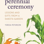Perennial Ceremony: Lessons and Gifts From A Dakota Garden